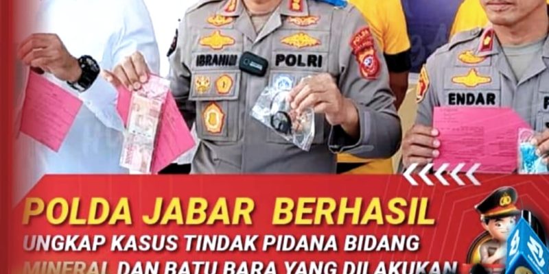 Polda Jabar Berhasil Ungkap Kasus Tindak Pidana Bidang Mineral Dan Batu Bara Yang Dilakukan Tanpa Izin
