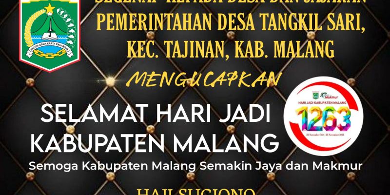 Segenap Kepala Desa dan Jajaran Pemerintahan Desa Tangkil Sari Kecamatan Tajinan, Kabupaten Malang Mengucapkan Selamat Hari Jadi Kabupaten Malang Ke – 1263