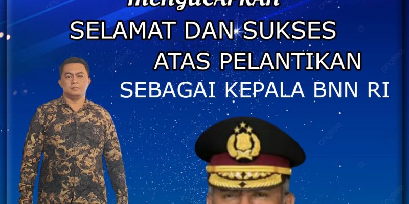 Segenap Pimpinan dan Staf Yayasan Bantuan Hukum Pelopor Mengucapkan Selamat dan Sukses Atas Pelantikan Sebagai Kepala BNN RI