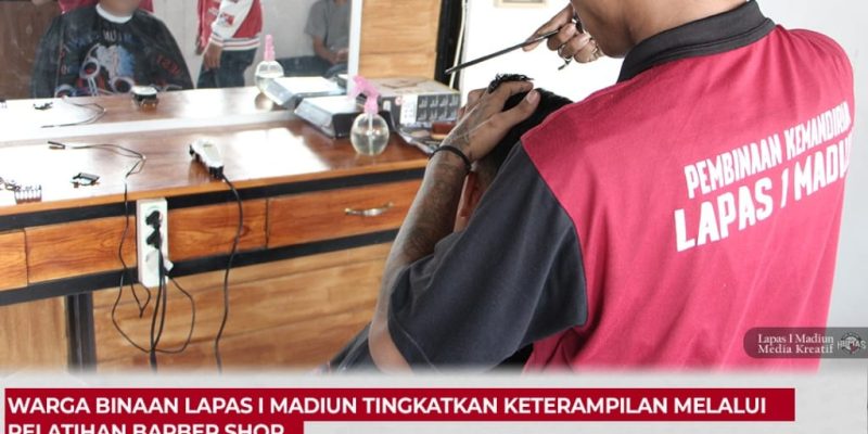 Warga Binaan Lapas I Madiun Tingkatkan Keterampilan melalui Pelatihan Barber Shop