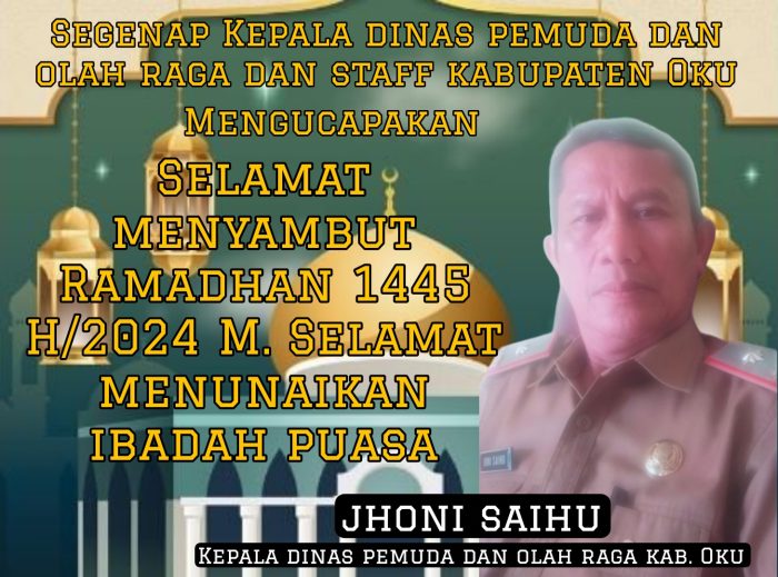 Segenap Kepala Dinas Pemuda dan Olahraga dan Staff Kabupaten OKU Mengucapkan Selamat Menunaikan Ibadah Puasa Ramadhan 1445 H/ 2024 M