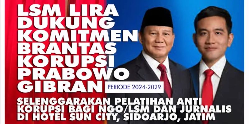 LSM LIRA Dukung Komitmen Brantas Korupsi Prabowo-Gibran 2024-2029. Buat Pelatihan Anti Korupsi Bagi LSM dan Jurnalis/Media