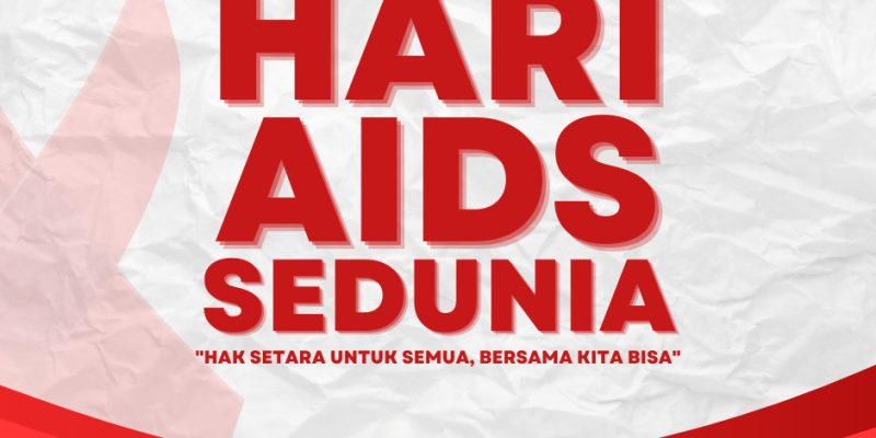 Memperingati Hari AIDS Sedunia 2024: “Hak Setara untuk Semua, Bersama Kita Bisa”