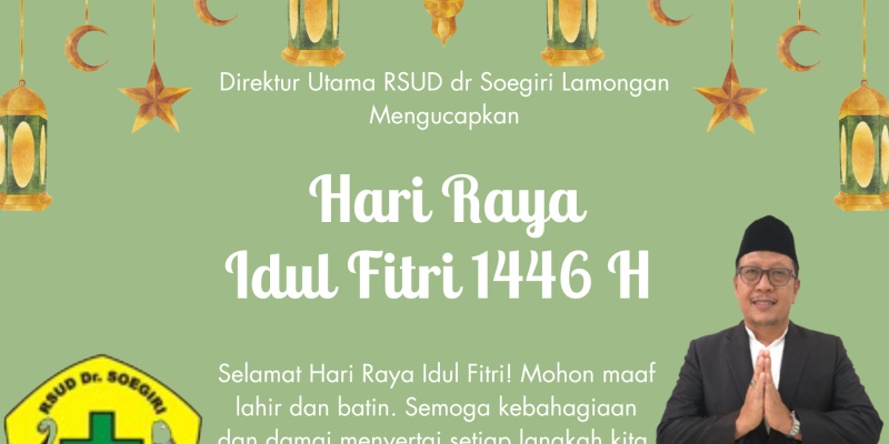 Direktur Utama RSUD dr Soegiri Lamongan (dr. MOH. CHAIDIR ANNAS, M.MKes.,M.EK) Mengucapkan Selamat Hari Raya Idul Fitri 1446 H