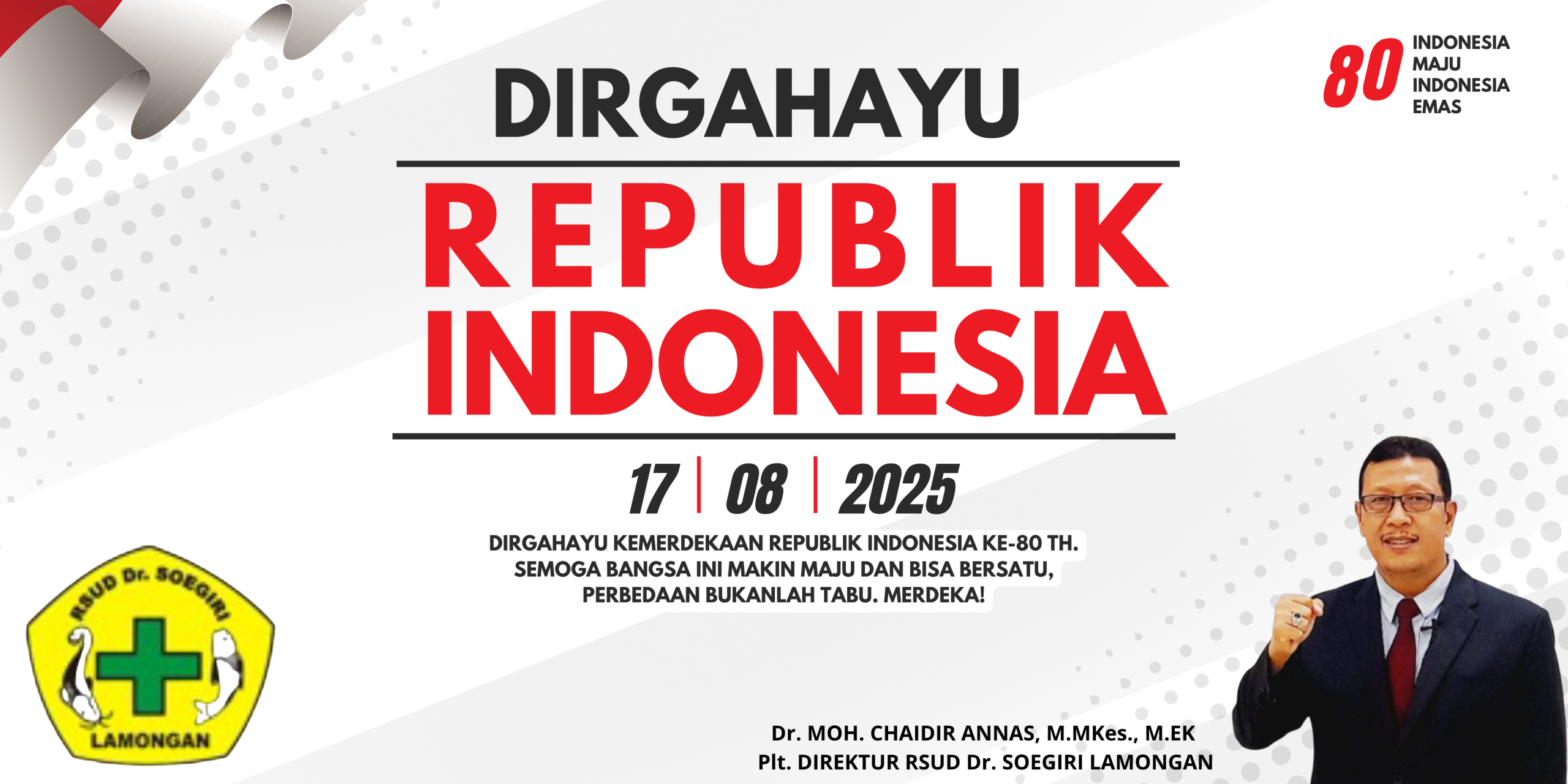 Plt. DIREKTUR RSUD Dr. SOEGIRI LAMONGAN (Dr. MOH. CHAIDIR ANNAS, M.MKes., M.EK) Mengucapkan Dirgahayu Republik Indonesia Ke-80