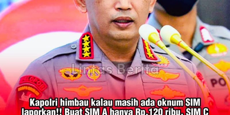 Kapolri Jenderal Listyo Sigit Prabowo, Tegaskan Jika Ada Pungli Dalam Pembuatan SIM, Jangan Ragu, Segera Laporkan