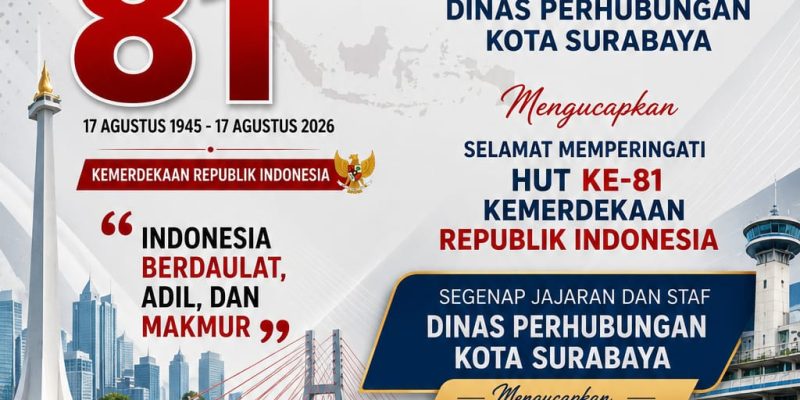 Segenap Jajaran Dan Staf Dinas Perhubungan Kota Surabaya Mengucapkan Selamat Memperingati Dirgahayu Republik Indonesia Ke – 81 Tahun, (17 Agustus 2026).