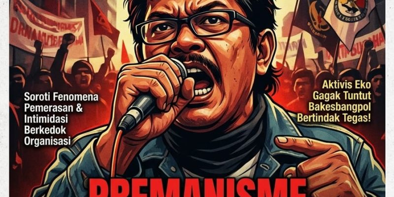Soroti Fenomena Premanisme Berkedok Organisasi, Aktivis Eko Gagak Desak Audit Total Pendanaan dan Aset Oknum LSM atau Ormas